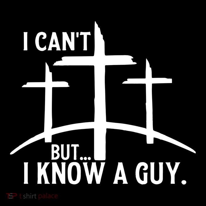 I CanT But I Know A Guy Christian T-Shirt