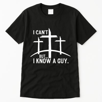 I CanT But I Know A Guy Christian Tall T-Shirt