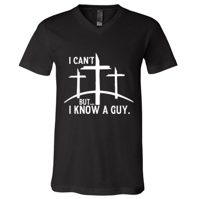 I CanT But I Know A Guy Christian V-Neck T-Shirt