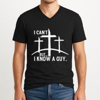 I CanT But I Know A Guy Christian V-Neck T-Shirt