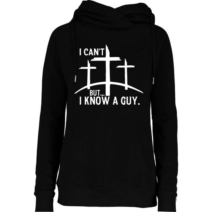 I CanT But I Know A Guy Christian Womens Funnel Neck Pullover Hood