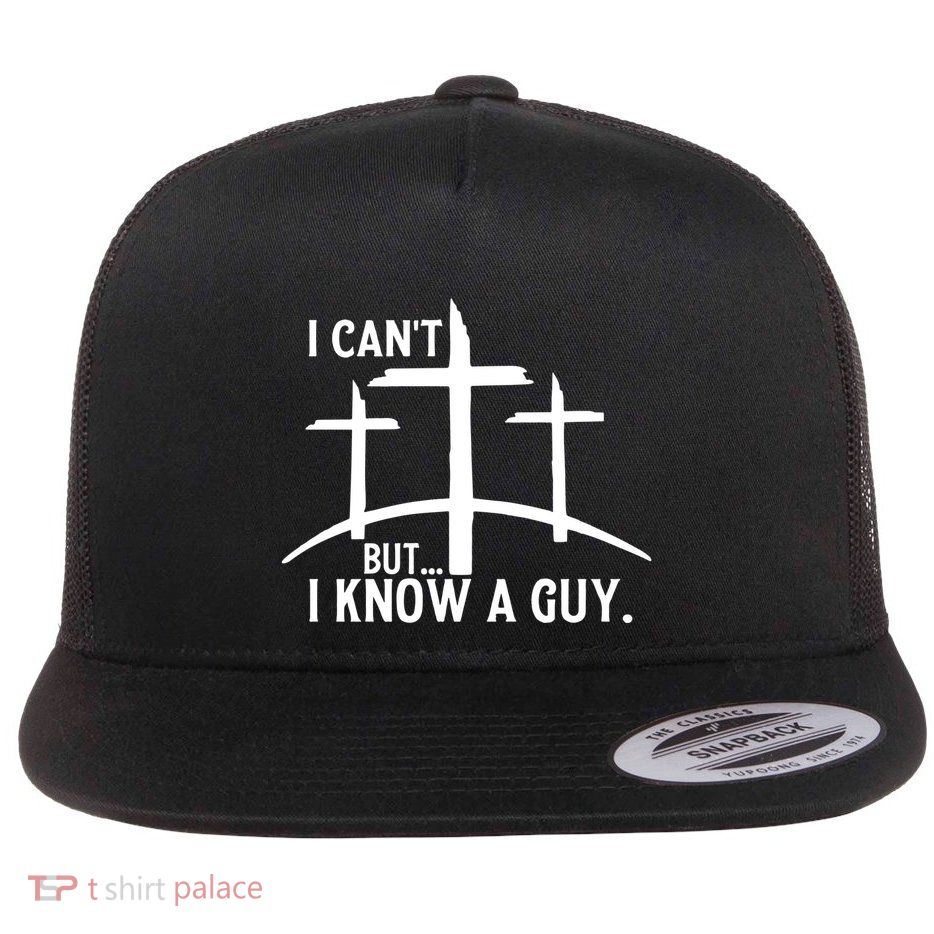 I CanT But I Know A Guy Christian Flatbill Hat