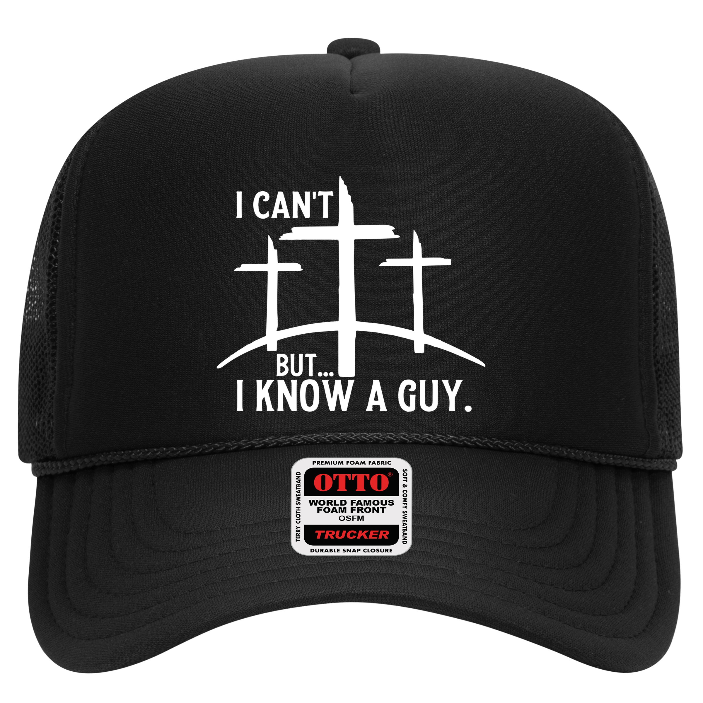 I CanT But I Know A Guy Christian Trucker Hat