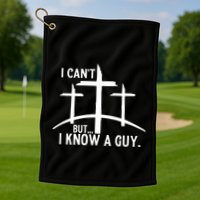 I CanT But I Know A Guy Christian Golf Towel