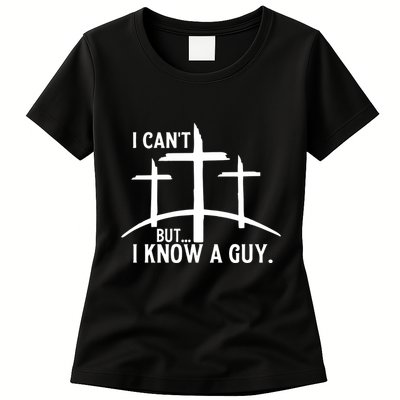 I CanT But I Know A Guy Christian Womens T-Shirt