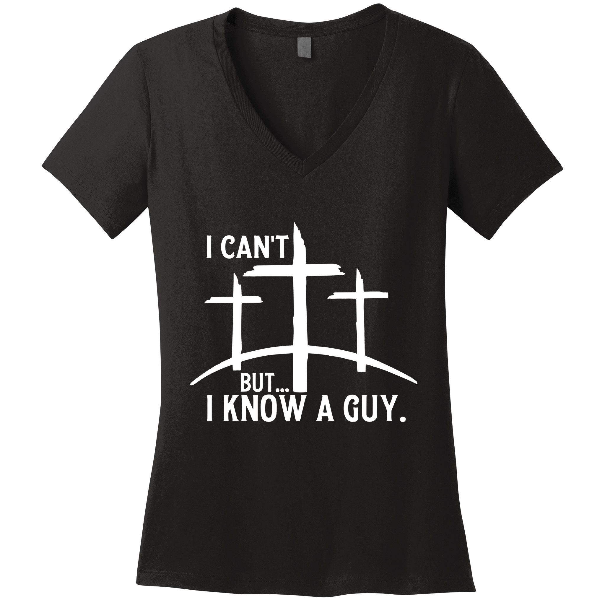 I CanT But I Know A Guy Christian Women's V-Neck T-Shirt