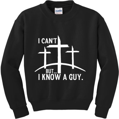 I CanT But I Know A Guy Christian Kids Sweatshirt