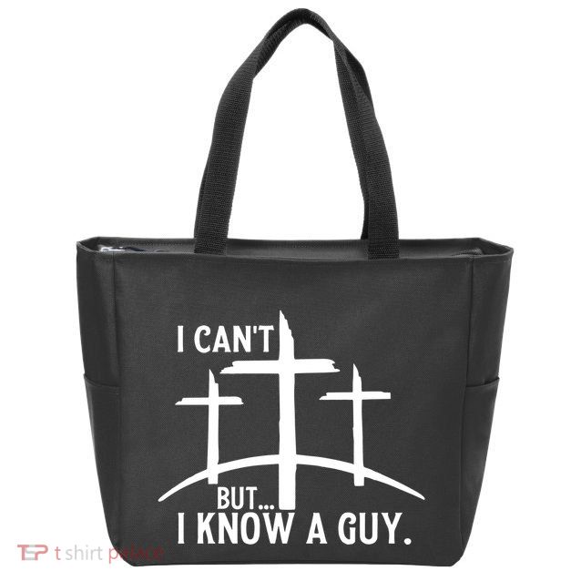 I CanT But I Know A Guy Christian Zip Tote Bag