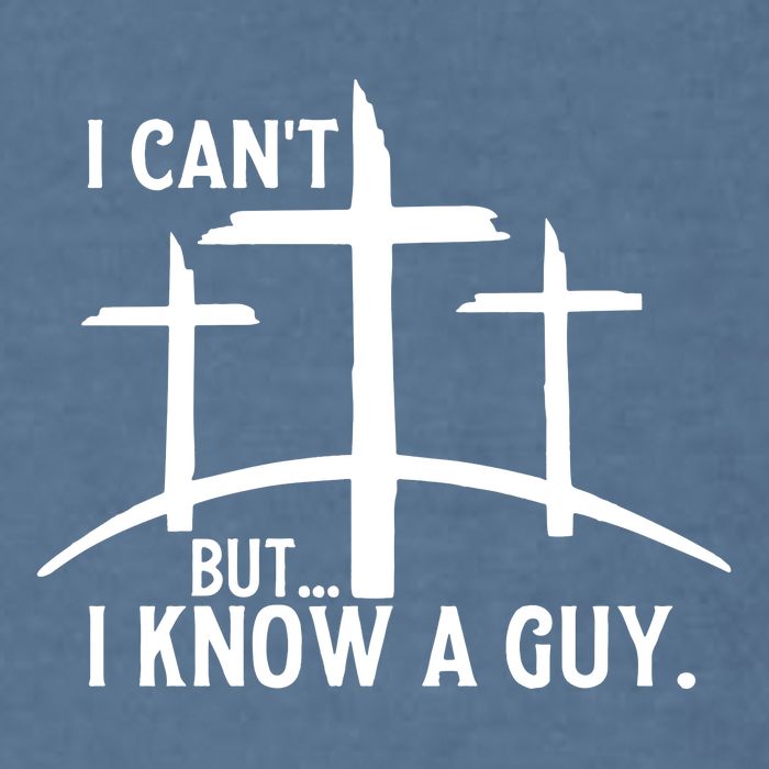 I CanT But I Know A Guy Christian Garment-Dyed Sweatshirt