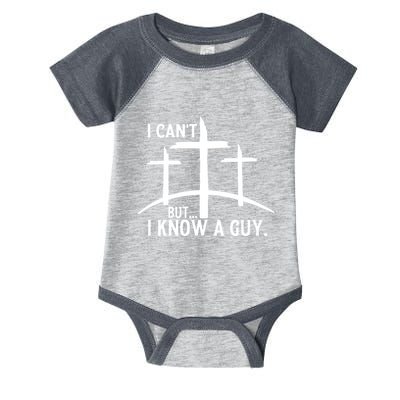I CanT But I Know A Guy Christian Infant Baby Jersey Bodysuit