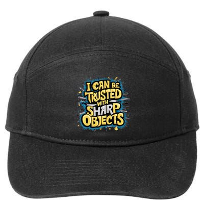 I Can Be Trusted With Sharp Objects Funny Chefs & Crafters 7-Panel Snapback Hat