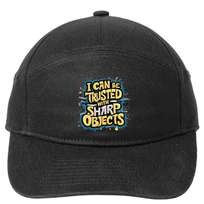 I Can Be Trusted With Sharp Objects Funny Chefs & Crafters 7-Panel Snapback Hat