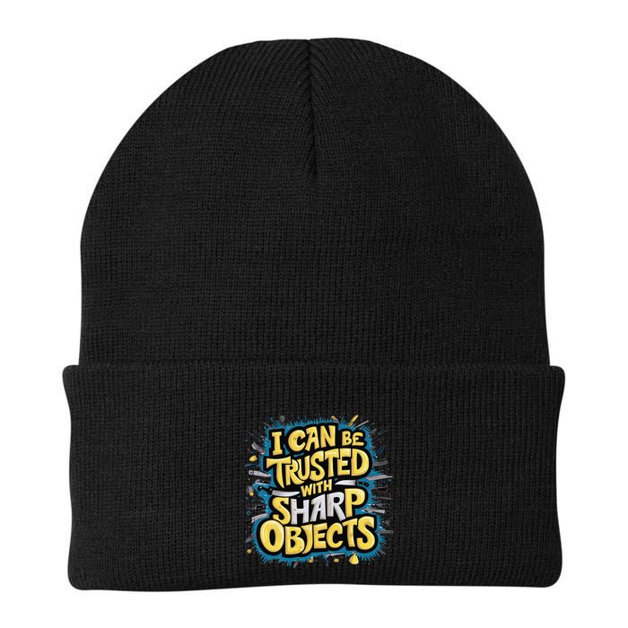 I Can Be Trusted With Sharp Objects Funny Chefs & Crafters Knit Cap Winter Beanie