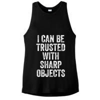 I Can Be Trusted With Sharp Objects Sarcastic Saying Ladies PosiCharge Tri-Blend Wicking Tank