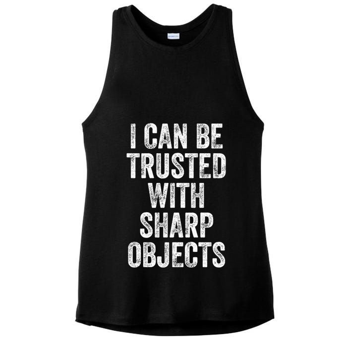 I Can Be Trusted With Sharp Objects Sarcastic Saying Ladies PosiCharge Tri-Blend Wicking Tank