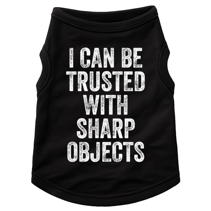 I Can Be Trusted With Sharp Objects Sarcastic Saying Doggie Tank