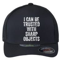 I Can Be Trusted With Sharp Objects Sarcastic Saying Flexfit Unipanel Trucker Cap