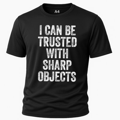 I Can Be Trusted With Sharp Objects Sarcastic Saying Performance Shirt