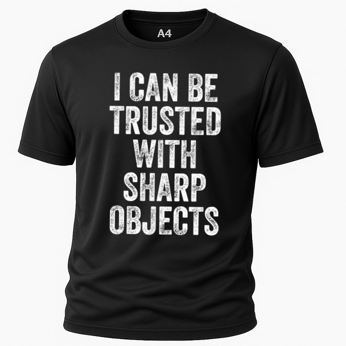 I Can Be Trusted With Sharp Objects Sarcastic Saying Performance Shirt
