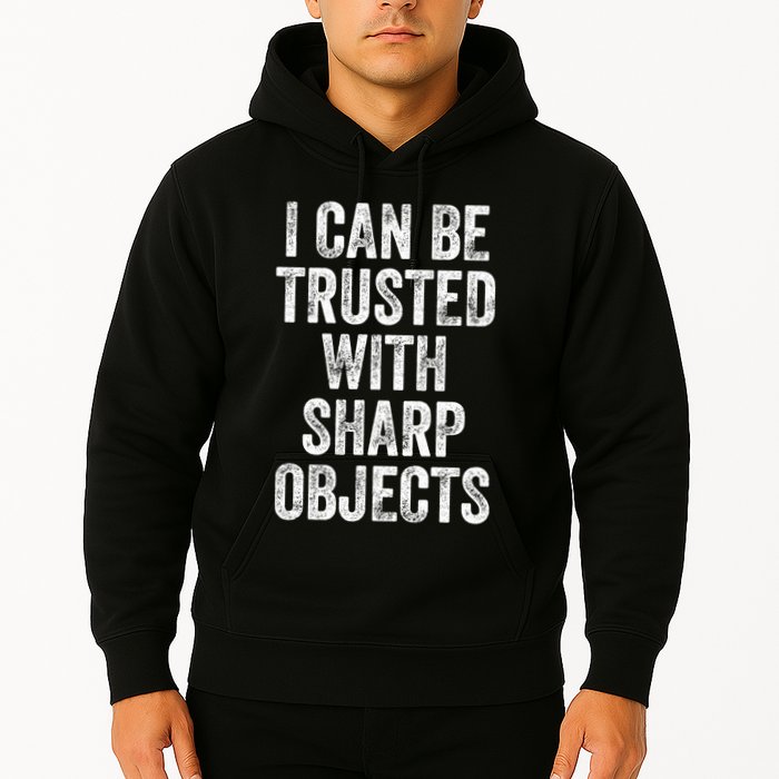 I Can Be Trusted With Sharp Objects Sarcastic Saying Hoodie