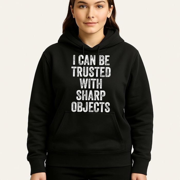 I Can Be Trusted With Sharp Objects Sarcastic Saying Hoodie