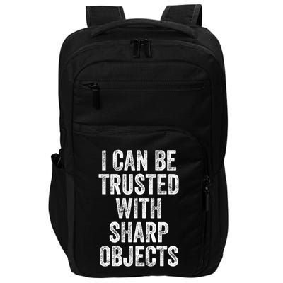 I Can Be Trusted With Sharp Objects Sarcastic Saying Impact Tech Backpack