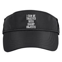 I Can Be Trusted With Sharp Objects Sarcastic Saying Adult Drive Performance Visor