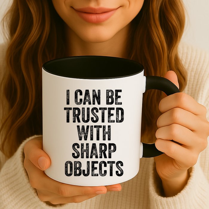 I Can Be Trusted With Sharp Objects Sarcastic Saying Mug