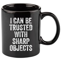 I Can Be Trusted With Sharp Objects Sarcastic Saying 11oz C Handle Ceramic Mug