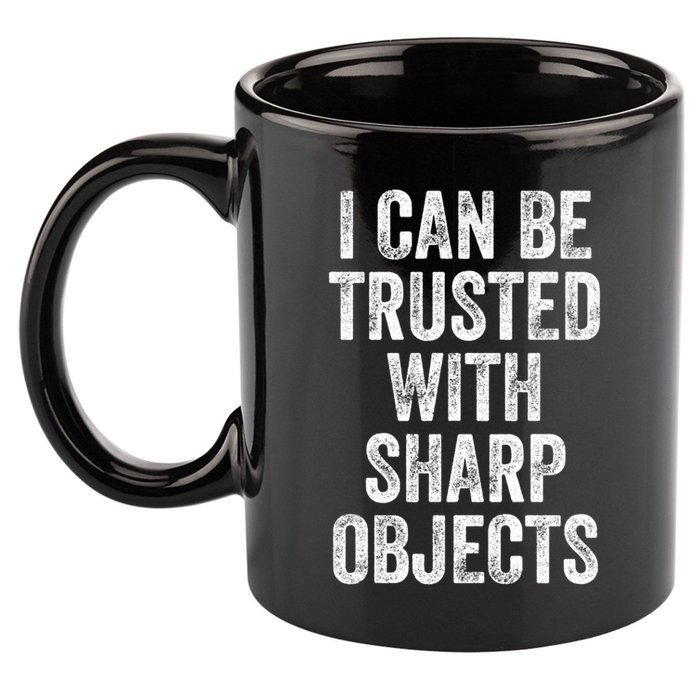 I Can Be Trusted With Sharp Objects Sarcastic Saying 11oz C Handle Ceramic Mug