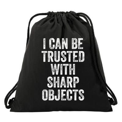 I Can Be Trusted With Sharp Objects Sarcastic Saying Drawstring Bag
