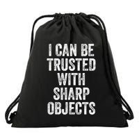 I Can Be Trusted With Sharp Objects Sarcastic Saying Drawstring Bag
