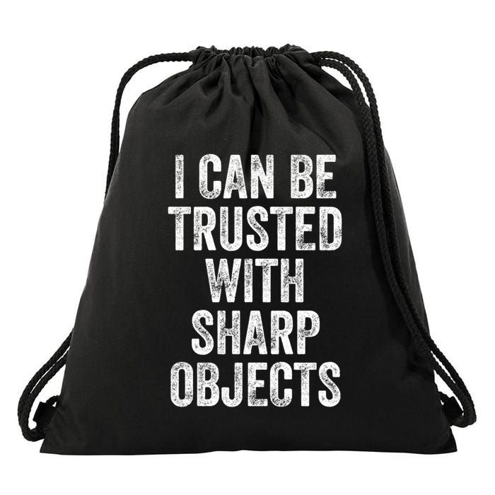 I Can Be Trusted With Sharp Objects Sarcastic Saying Drawstring Bag