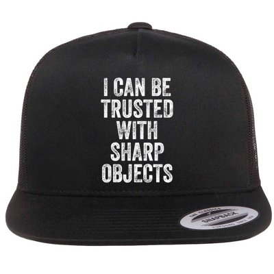 I Can Be Trusted With Sharp Objects Sarcastic Saying Flatbill Hat