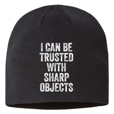 I Can Be Trusted With Sharp Objects Sarcastic Saying Sustainable Beanie