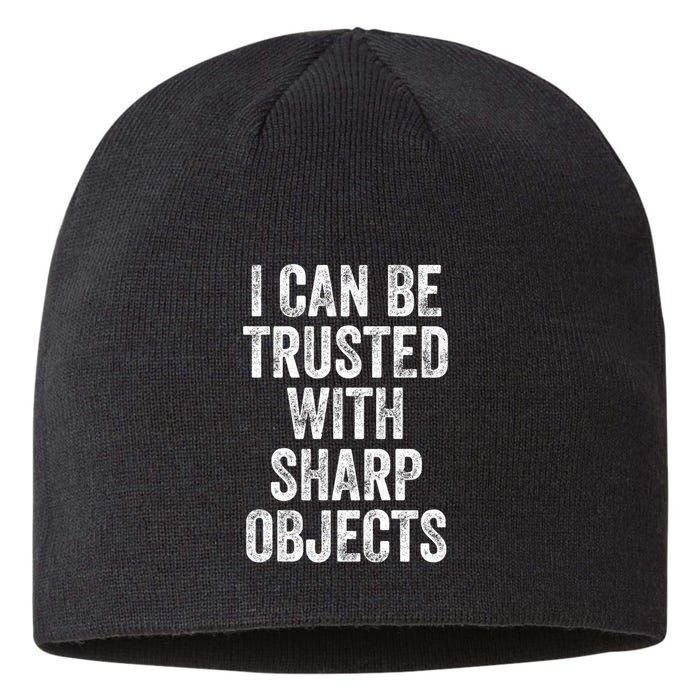 I Can Be Trusted With Sharp Objects Sarcastic Saying Sustainable Beanie