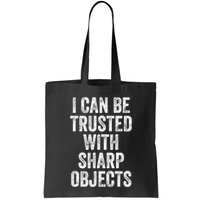 I Can Be Trusted With Sharp Objects Sarcastic Saying Bag
