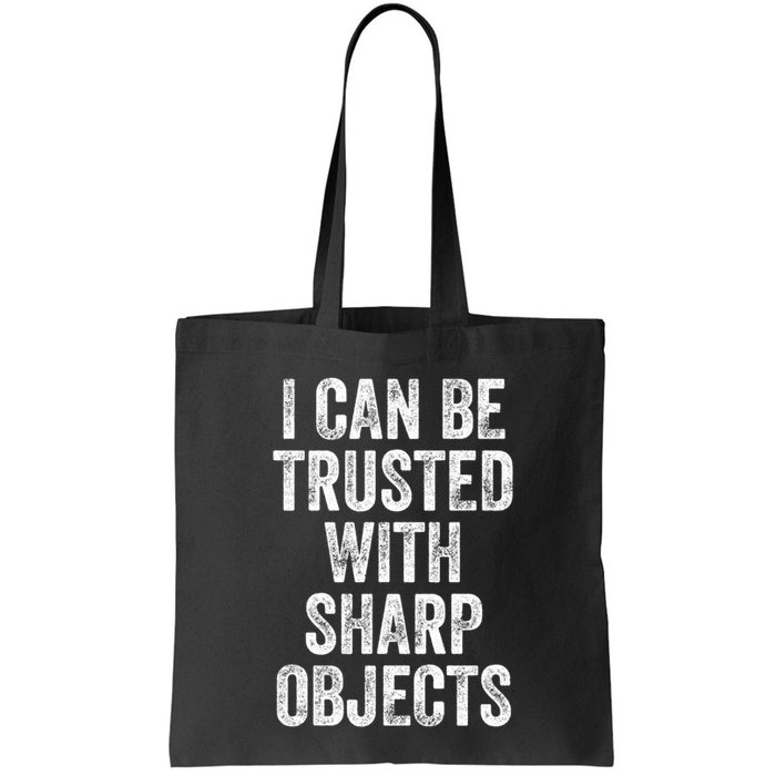 I Can Be Trusted With Sharp Objects Sarcastic Saying Bag