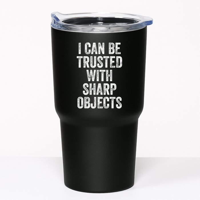 I Can Be Trusted With Sharp Objects Sarcastic Saying Tumbler