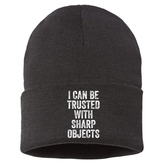 I Can Be Trusted With Sharp Objects Sarcastic Saying Sustainable Knit Beanie
