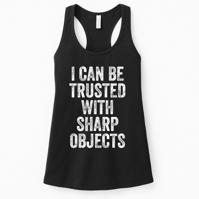 I Can Be Trusted With Sharp Objects Sarcastic Saying Womens Tank Top