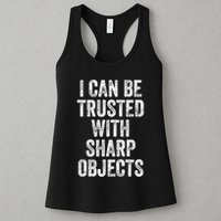 I Can Be Trusted With Sharp Objects Sarcastic Saying Womens Tank Top