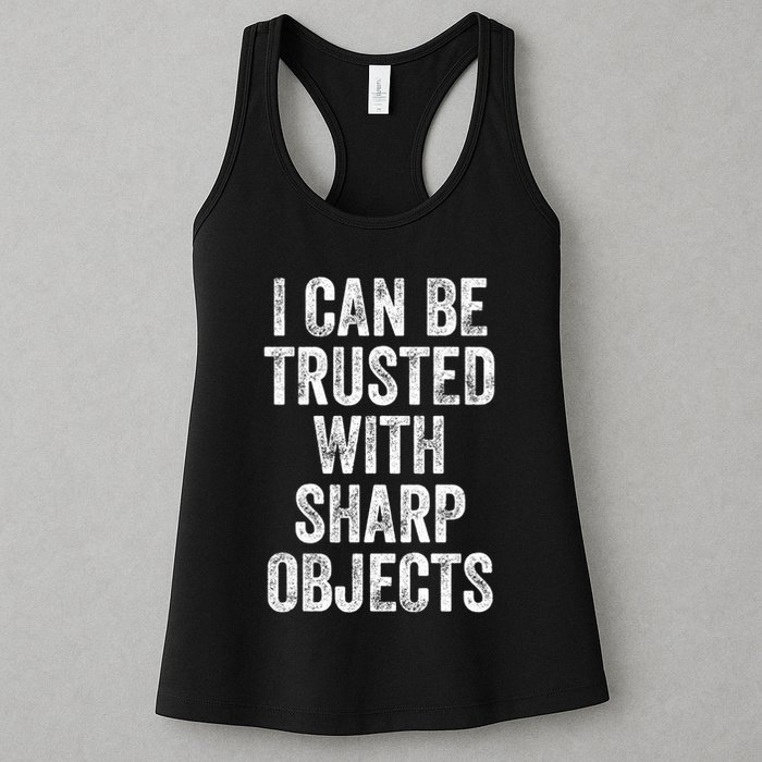 I Can Be Trusted With Sharp Objects Sarcastic Saying Womens Tank Top