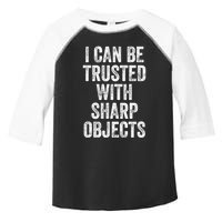I Can Be Trusted With Sharp Objects Sarcastic Saying Toddler Fine Jersey T-Shirt