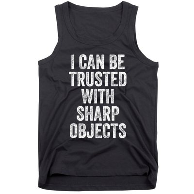 I Can Be Trusted With Sharp Objects Sarcastic Saying Tank Top