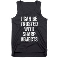 I Can Be Trusted With Sharp Objects Sarcastic Saying Tank Top