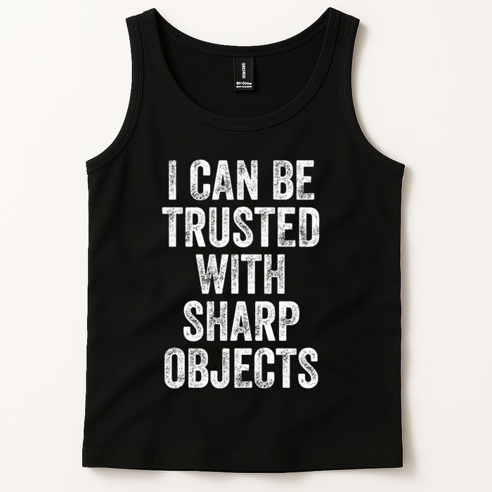 I Can Be Trusted With Sharp Objects Sarcastic Saying Tank Top