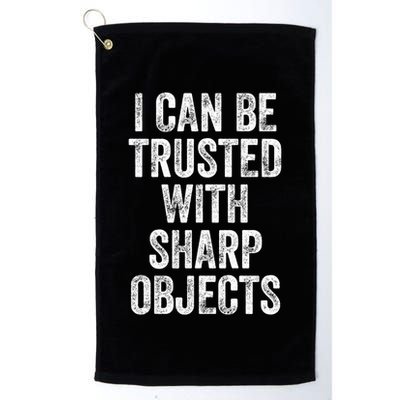 I Can Be Trusted With Sharp Objects Sarcastic Saying Golf Towel