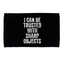 I Can Be Trusted With Sharp Objects Sarcastic Saying Microfiber Hand Towel