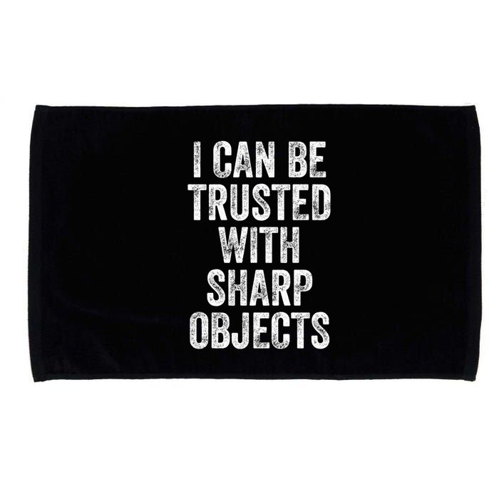 I Can Be Trusted With Sharp Objects Sarcastic Saying Microfiber Hand Towel